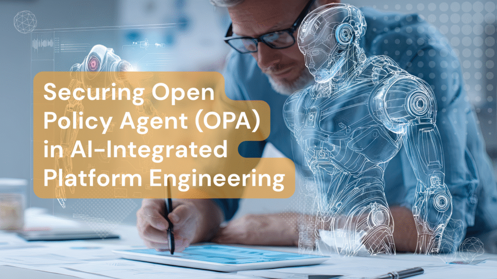 Securing Open Policy Agent OPA in AI Integrated Platform Engineering